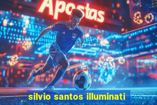 silvio santos illuminati